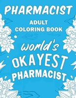 Pharmacist Adult Coloring Book: A Snarky, Humorous & Relatable Adult Coloring Book For Pharmacists 170639201X Book Cover