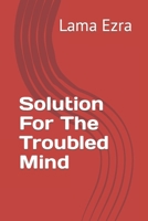 Solution For The Troubled Mind B0CFCR91N9 Book Cover