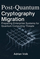 Post-Quantum Cryptography Migration: Preparing Enterprise Systems for Quantum Computing Threats B0GM3CGCKW Book Cover