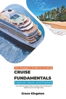 Cruise Fundamentals: Capture, Savor, and Explore: Your Step-by-Step Guide to Stress-Free Cruising and Adventure on the High Seas (The Voyager’s Guide to Cruising) B0DVQ34MHZ Book Cover