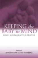 Keeping the Baby in Mind: Infant Mental Health in Practice 0415442982 Book Cover