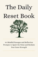 The Daily Reset Book: 90 Mindful Passages and Reflection Prompts to Quiet the Noise and Reclaim Your Inner Strength B0H9YKHYDN Book Cover