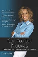 Cure Yourself Naturally: What to do when your Doctor cannot heal you 1448637791 Book Cover