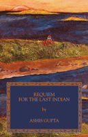 Requiem for the Last Indian 1897411847 Book Cover