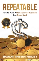 Repeatable: How to Build A Home Service Business that Grows Itself B0GSXLLPDX Book Cover