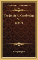 The Jesuit At Cambridge V1 1165545608 Book Cover