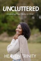 Uncluttered: Unraveling True Clarity in Christ B0H16PVZNZ Book Cover