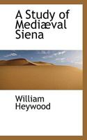 A Study of Mediaeval Siena 1018315152 Book Cover