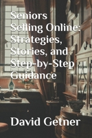 Seniors Selling Online: Strategies, Stories, and Step-by-Step Guidance B0FQW454X9 Book Cover