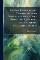 In-Line Particulate Transport and Dispersion Modeling Using the Regional Atmospheric Modeling System 1288368593 Book Cover
