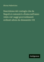 Descrizione del contagio che da Napoli si comunicò a Roma nell'anno 1656 e de' saggi provvedimenti ordinati allora da Alessandro VII (Italian Edition) 3388031525 Book Cover