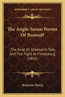 The Anglo-Saxon Poems of Beowulf, the Scôp or Gleeman's Tale, and the Fight at Finnesburg 1165690551 Book Cover