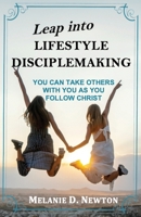 Leap into Lifestyle Disciplemaking: You can take others with you as you follow Christ B0HBZ4G6K7 Book Cover