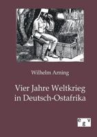 Vier Jahre Weltkrieg in Deutsch-Ostafrika 3863825012 Book Cover
