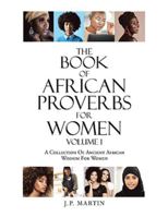 The Book of African Proverbs For Women: Volume 1 A Collection Of Ancient African Wisdom For Women 1698718357 Book Cover
