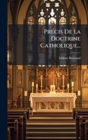 PrÃ(c)cis De La Doctrine Catholique... (French Edition) 1024737497 Book Cover