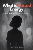 What is Cursed Energy: A Metaphysical Exploration B0FSZJ5CHW Book Cover