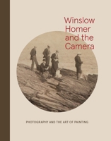 Winslow Homer and the Camera: Photography and the Art of Painting 0300214553 Book Cover