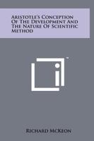 Aristotle's Conception Of The Development And The Nature Of Scientific Method 1258127474 Book Cover