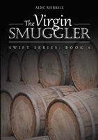 The Virgin Smuggler: Swift Series: Book 4 1483449599 Book Cover