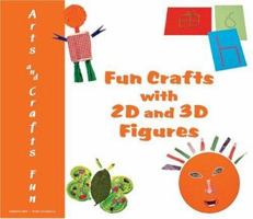 Fun Crafts With 2D And 3D Figures (Arts and Crafts Fun) 0766026523 Book Cover