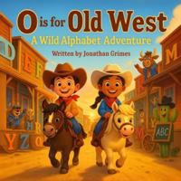 O is for Old West: A Wild Alphabet Adventure: A Fun Western ABC Book for Toddlers and Early Readers B0G1M2MVLH Book Cover