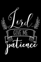 Lord give me Patience: Inspiring word - (Notebook lined, 120 pages, 6 in x9 in) 1673723500 Book Cover