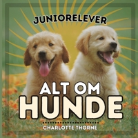 Juniorelever, Alt Om Hunde: Lær alt om menneskets bedste ven! (Juniorelever, Dyr) (Danish Edition) B0CNQH9HX4 Book Cover