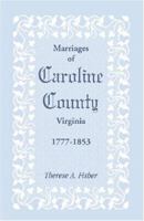Marriages of Caroline County, Virginia, 1777-1853 0788408550 Book Cover