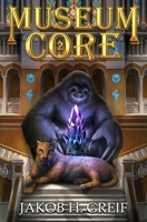 Museum Core - Book Two: A Dungeon Core/LitRPG Apocalypse adventure B0DWKCJ6T3 Book Cover
