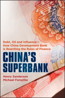 China's Superbank: Debt, Oil and Influence - How China Development Bank Is Rewriting the Rules of Finance 1118176367 Book Cover