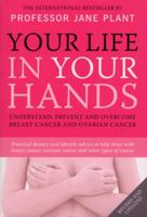 Your Life in Your Hands: Understand, Prevent and Overcome Breast Cancer and Ovarian Cancer 0312275617 Book Cover