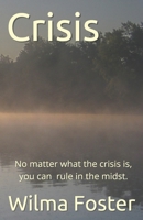 Crisis : No Matter What the Crisis Is, You Can Rule in the Midst 1930183127 Book Cover