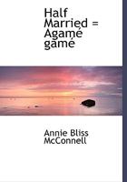 Half Married = Agamé gamé 111558152X Book Cover