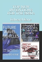 TOP NEW INVENTIONS FOR THE 2020's: Smart Devices, Future Travel Vehicles, Top Robots B08CPLDRHP Book Cover