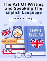 The Art Of Writing and Speaking The English Language: Study 1805474197 Book Cover