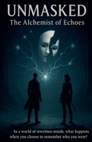 Unmasked: The Alchemist of Echoes B0FJ8R9B7J Book Cover