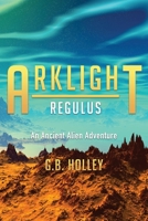 ARKLIGHT Regulus : An Ancient Alien Adventure 1732012873 Book Cover