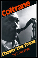 Chasin' The Trane: The music and mystique of John Coltrane 0306800438 Book Cover