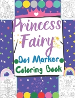 Princess Fairy Dot Marker Coloring Book: Dot Markers Activities Art Paint Daubers For Toddler, Preschool, Kindergarten, Girls, Boys Kids Ages 3-6 B08ZQ55G23 Book Cover