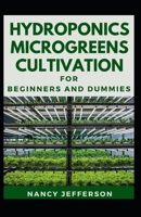 Hydroponics Microgreens Cultivation: The Nitty-gritty Of A Successful Hydroponics Microgreens Culivation B08JF5KV5L Book Cover