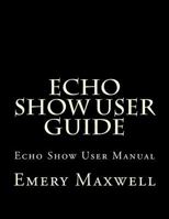 Echo Show User Guide: Echo Show User Manual 1983430560 Book Cover