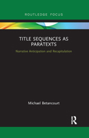 Title Sequences as Paratexts: Narrative Anticipation and Recapitulation 0367892375 Book Cover