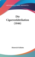 Die Cigarrenfabrikation (1846) 1168309638 Book Cover
