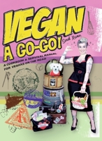 Vegan  Go-Go!: A Cookbook & Survival Manual for Vegans on the Road 1551522403 Book Cover
