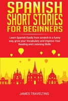 Spanish short stories for beginners: Learn Spanish Easily from scratch in a funny way, grow your Vocabulary and Improve Your Reading and Listening Skills B089266VJZ Book Cover