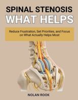 SPINAL STENOSIS WHAT HELPS: Reduce frustration, set priorities, and focus on what actually helps most. B0G34R4ZSV Book Cover