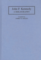 John F. Kennedy: A Bibliography (Bibliographies of the Presidents of the United States) 0313281920 Book Cover