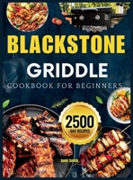 Blackstone Griddle Cookbook For Beginners: The Essential Blackstone Recipe Book for Griddle with Pro-Level Tricks and Flavor Secrets for Perfect Backyard BBQs, Camping Trips, and Family Feasts 1916924999 Book Cover