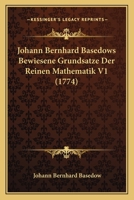 Johann Bernhard Basedows Bewiesene Grundsatze Der Reinen Mathematik V1 (1774) 1166186881 Book Cover